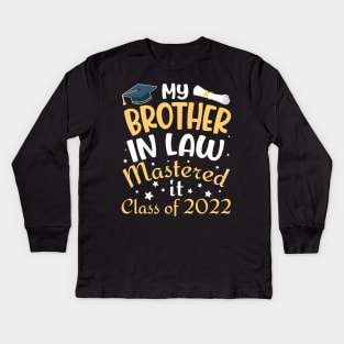 My Brother In Law Mastered It Class Of 2022 Senior Student Kids Long Sleeve T-Shirt